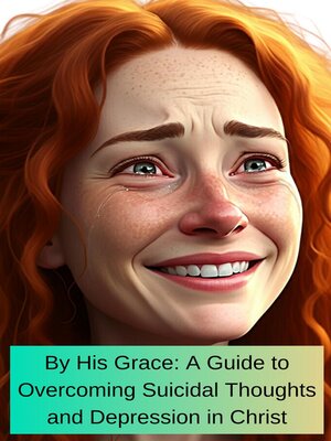 cover image of By His Grace a Guide to Overcoming Suicidal Thoughts and Depression In Christ
